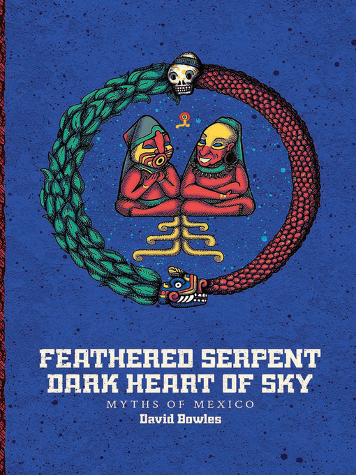 Title details for Feathered Serpent, Dark Heart of Sky by David Bowles - Available